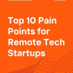 Top 10 Pain Points for Remote Tech Startups