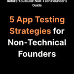 5 App Testing Strategies for Non-Technical Founders