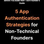 5 App Authentication Strategies for Non-Technical Founders