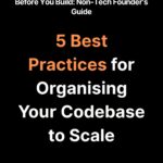 5 Best Practices for Organising Your Codebase to Scale